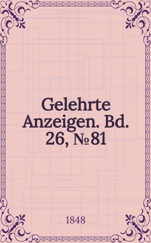 Gelehrte Anzeigen. Bd. 26, № 81