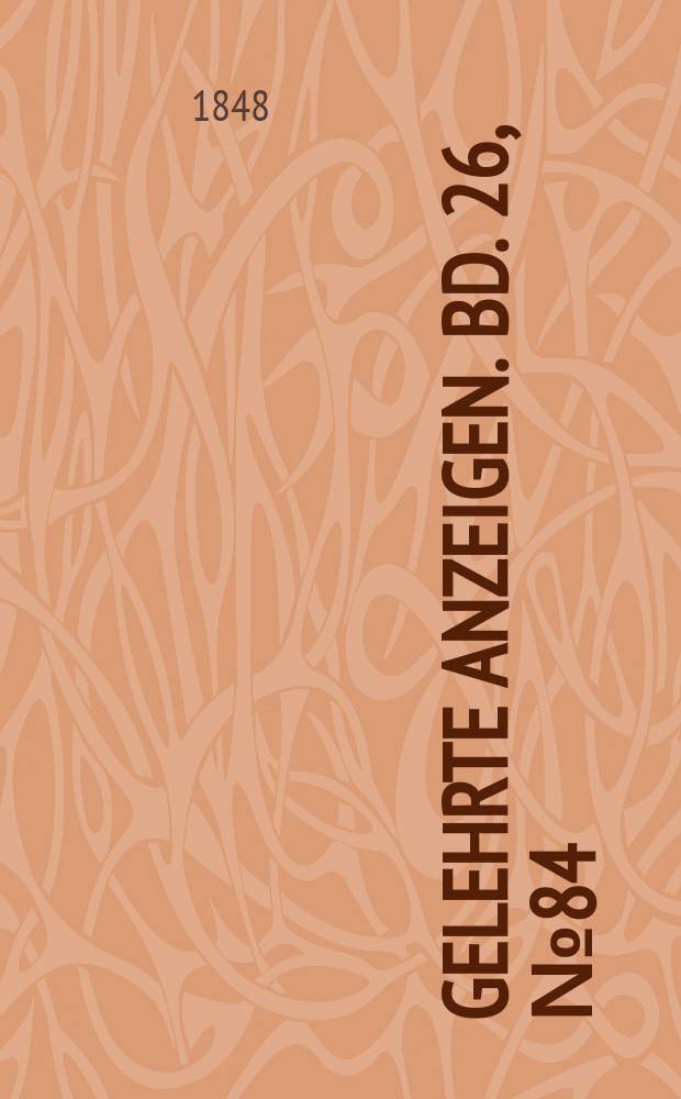 Gelehrte Anzeigen. Bd. 26, № 84