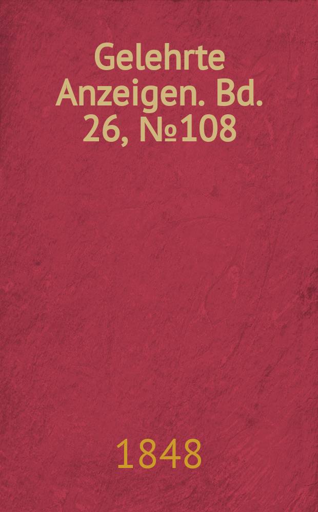 Gelehrte Anzeigen. Bd. 26, № 108