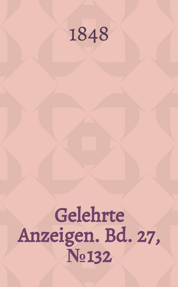 Gelehrte Anzeigen. Bd. 27, № 132