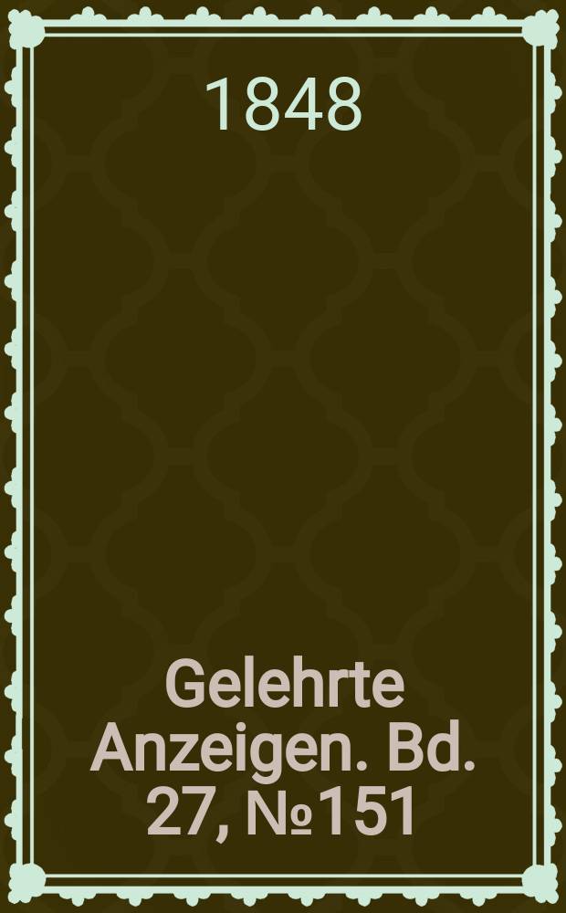 Gelehrte Anzeigen. Bd. 27, № 151