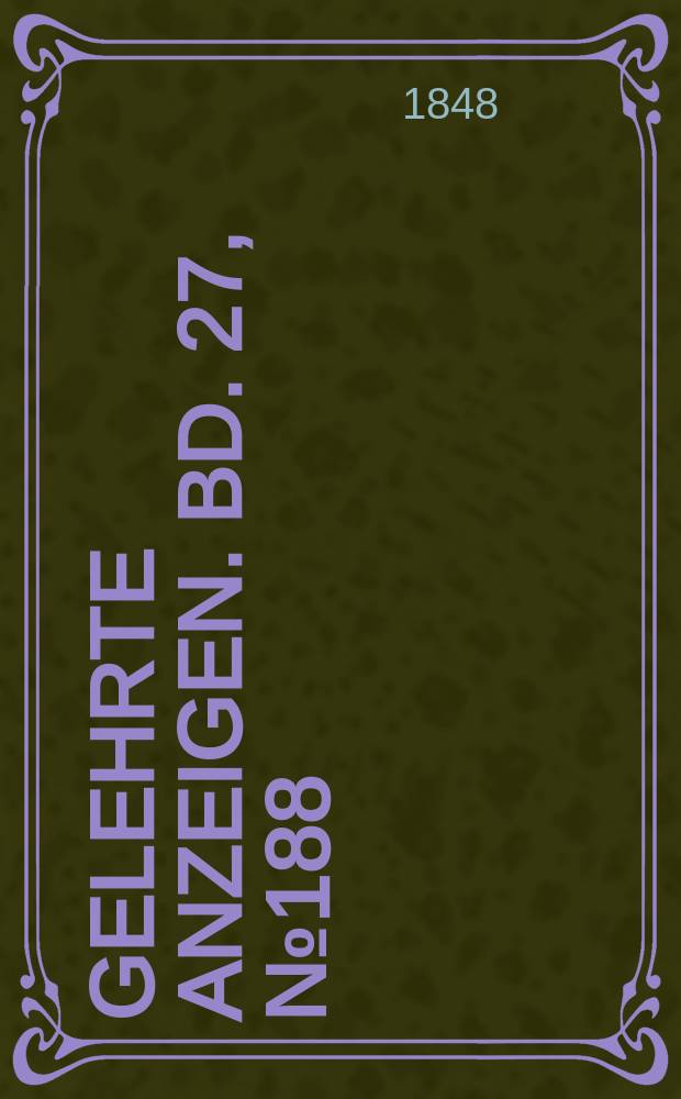 Gelehrte Anzeigen. Bd. 27, № 188