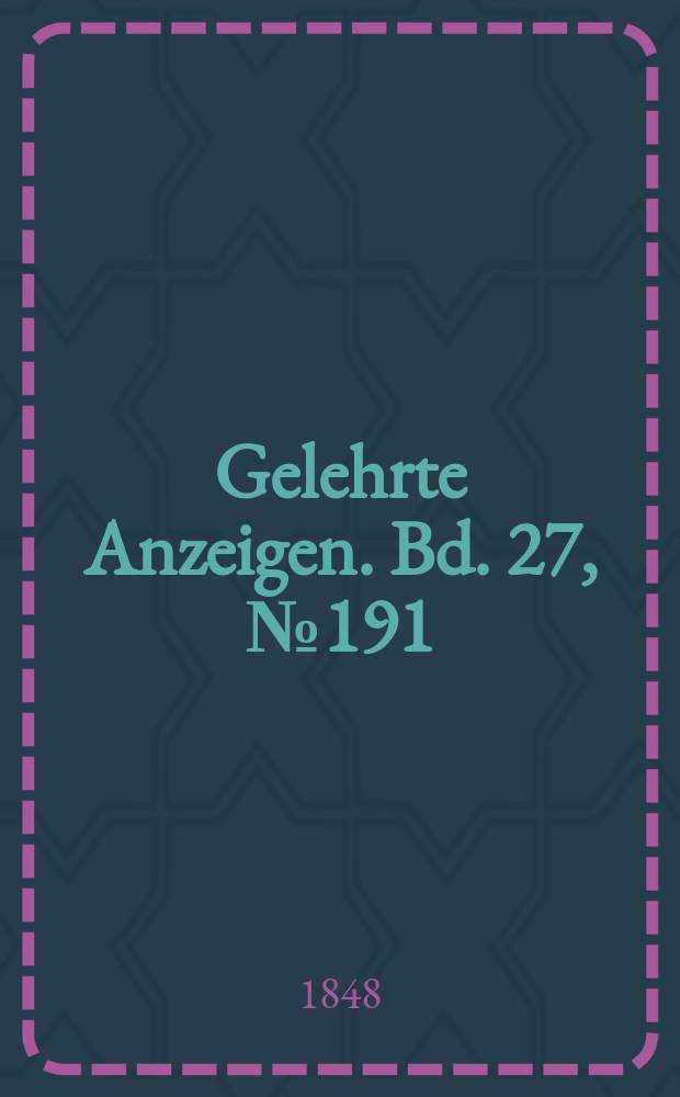 Gelehrte Anzeigen. Bd. 27, № 191