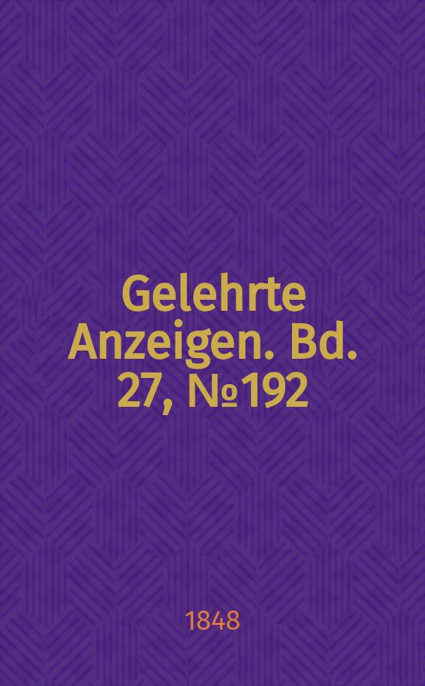 Gelehrte Anzeigen. Bd. 27, № 192