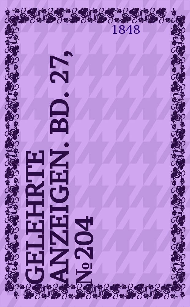 Gelehrte Anzeigen. Bd. 27, № 204