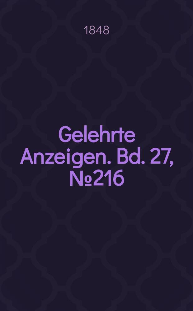 Gelehrte Anzeigen. Bd. 27, № 216