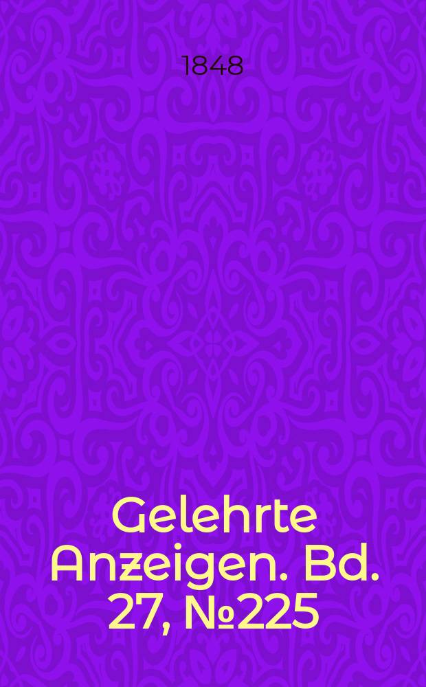 Gelehrte Anzeigen. Bd. 27, № 225