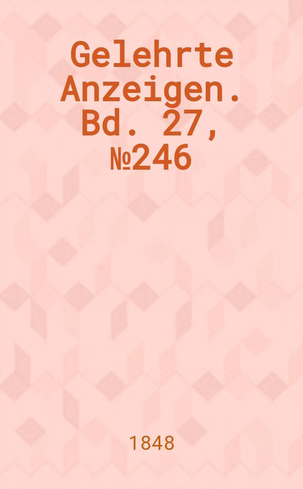 Gelehrte Anzeigen. Bd. 27, № 246