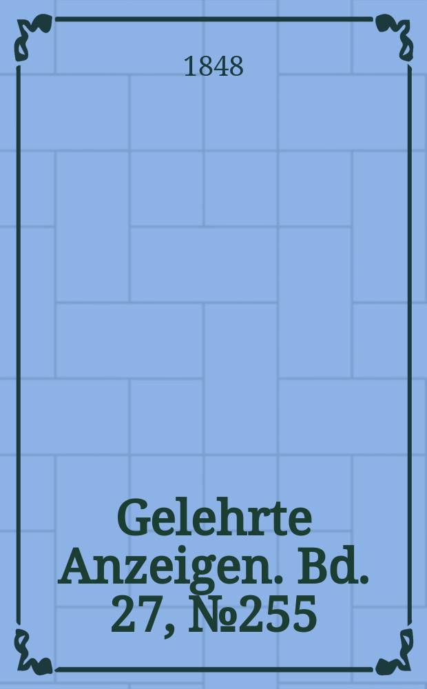 Gelehrte Anzeigen. Bd. 27, № 255