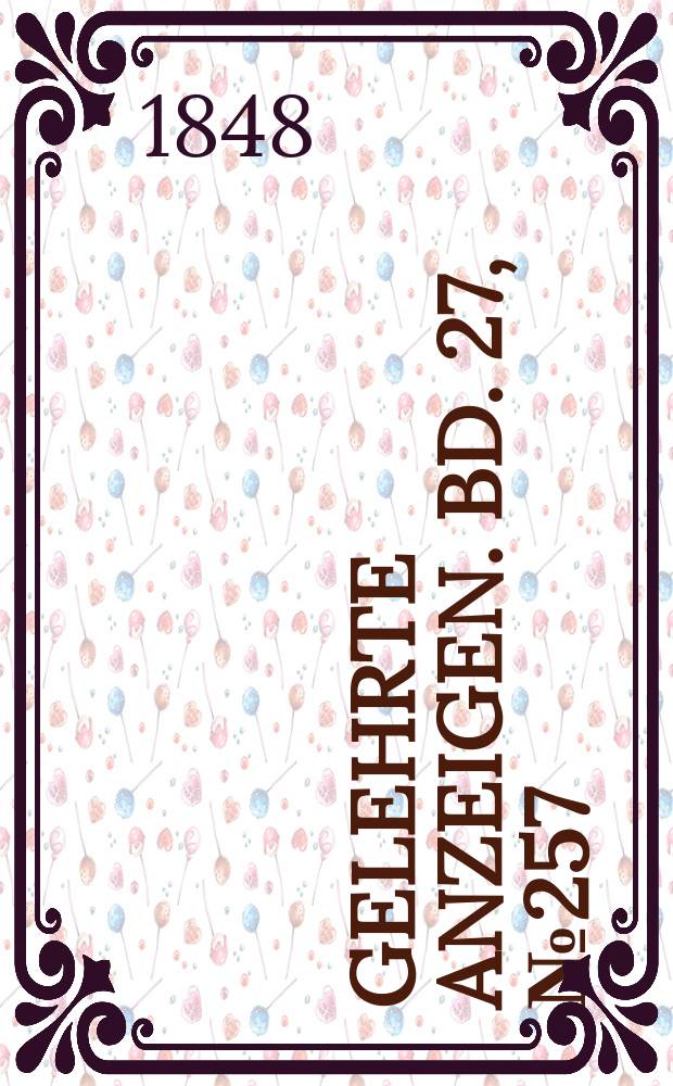 Gelehrte Anzeigen. Bd. 27, № 257