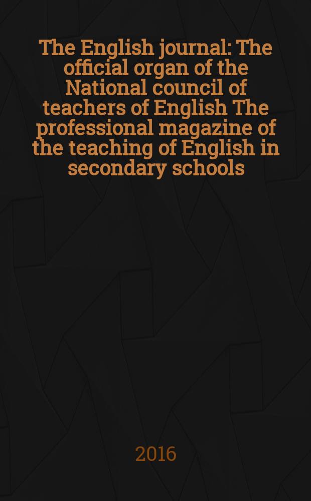 The English journal : The official organ of the National council of teachers of English The professional magazine of the teaching of English in secondary schools. Vol. 105, № 6