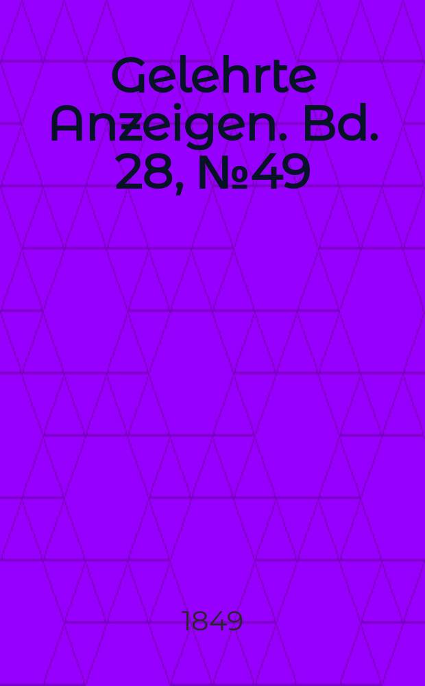 Gelehrte Anzeigen. Bd. 28, № 49