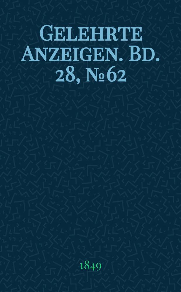 Gelehrte Anzeigen. Bd. 28, № 62