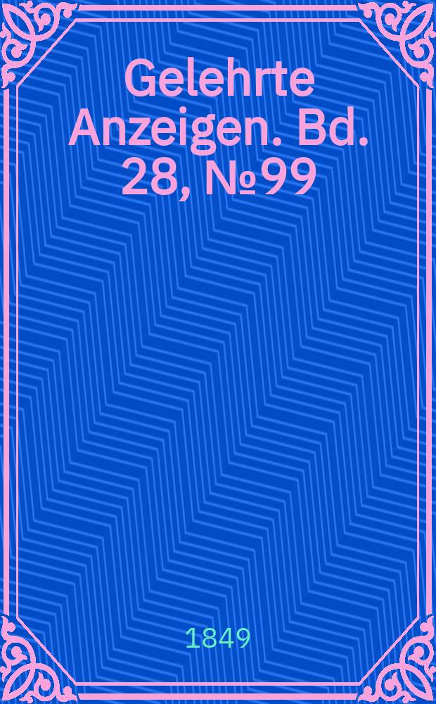 Gelehrte Anzeigen. Bd. 28, № 99