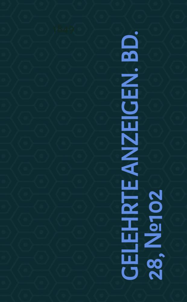 Gelehrte Anzeigen. Bd. 28, № 102