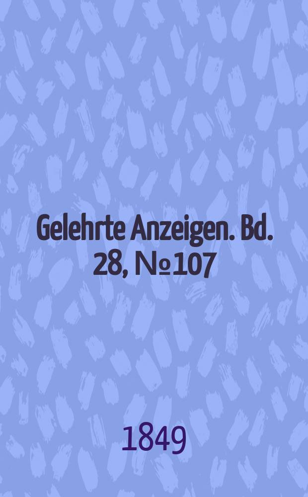 Gelehrte Anzeigen. Bd. 28, № 107