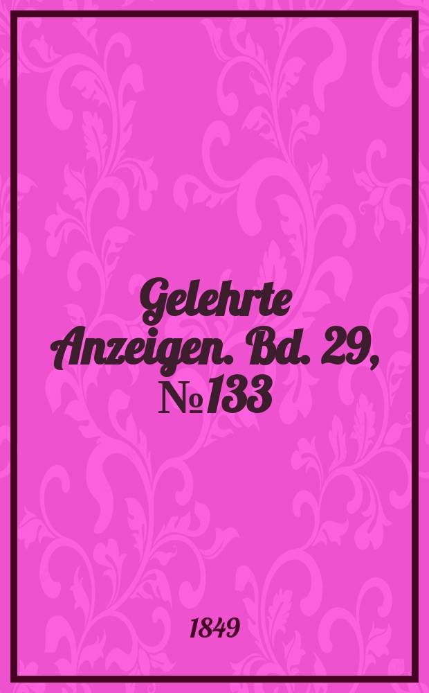 Gelehrte Anzeigen. Bd. 29, № 133