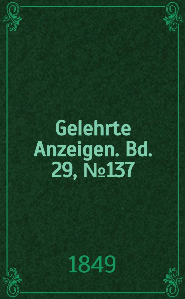 Gelehrte Anzeigen. Bd. 29, № 137