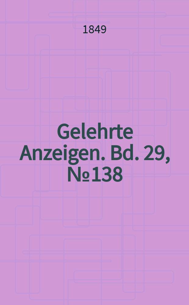 Gelehrte Anzeigen. Bd. 29, № 138