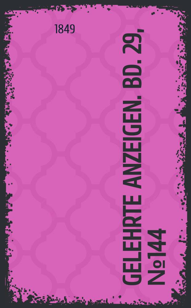 Gelehrte Anzeigen. Bd. 29, № 144