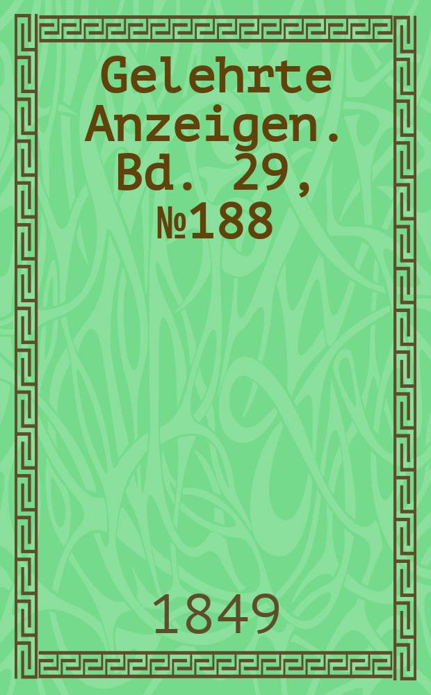 Gelehrte Anzeigen. Bd. 29, № 188
