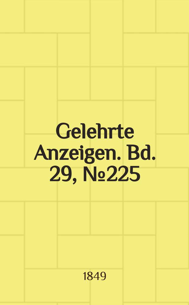 Gelehrte Anzeigen. Bd. 29, № 225
