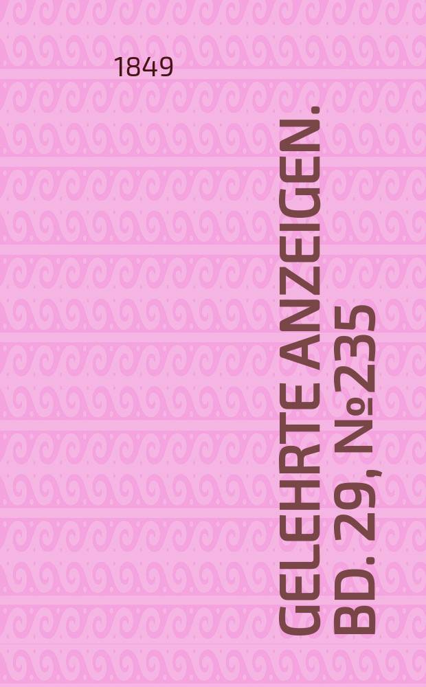 Gelehrte Anzeigen. Bd. 29, № 235