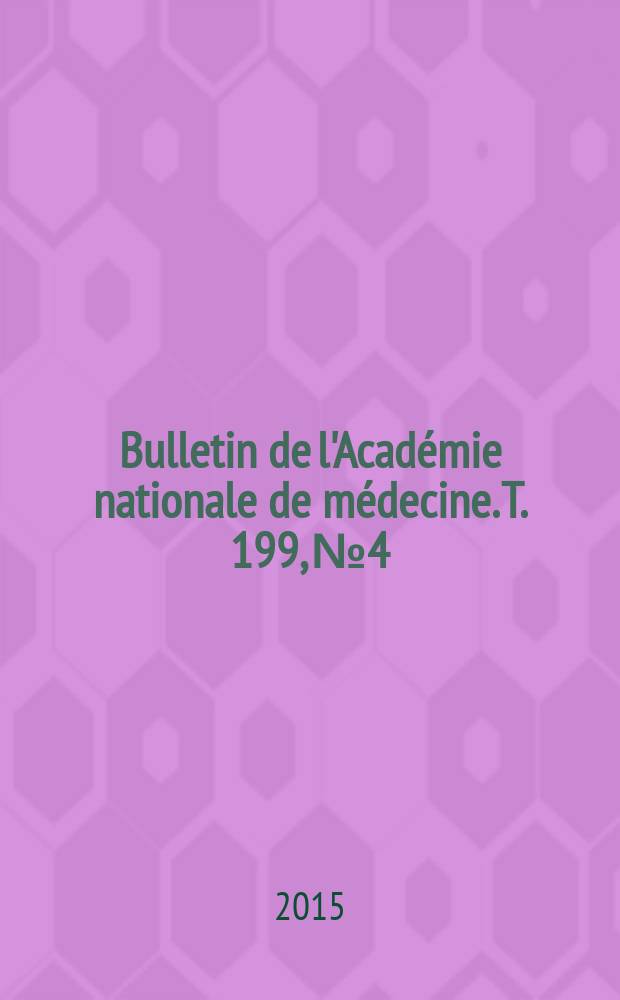Bulletin de l'Académie nationale de médecine. T. 199, № 4/5