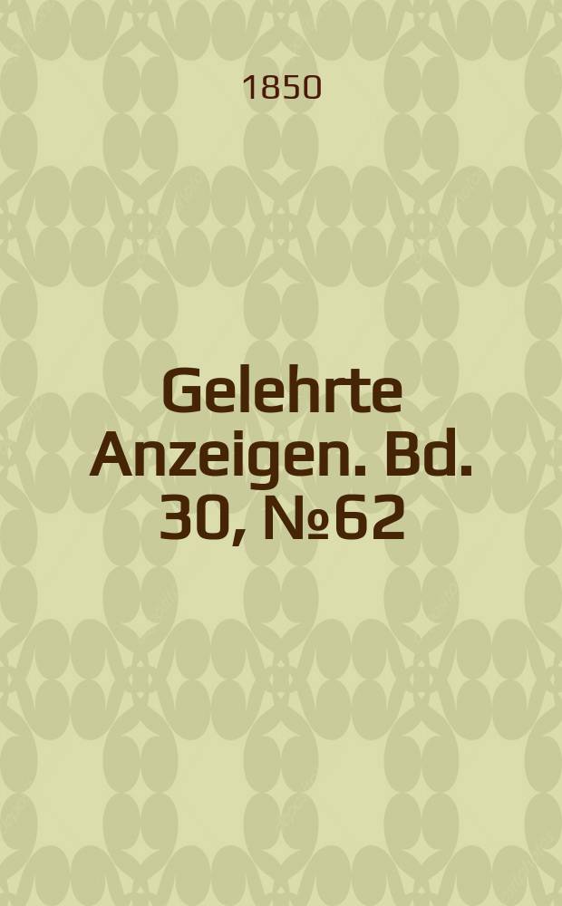 Gelehrte Anzeigen. Bd. 30, № 62