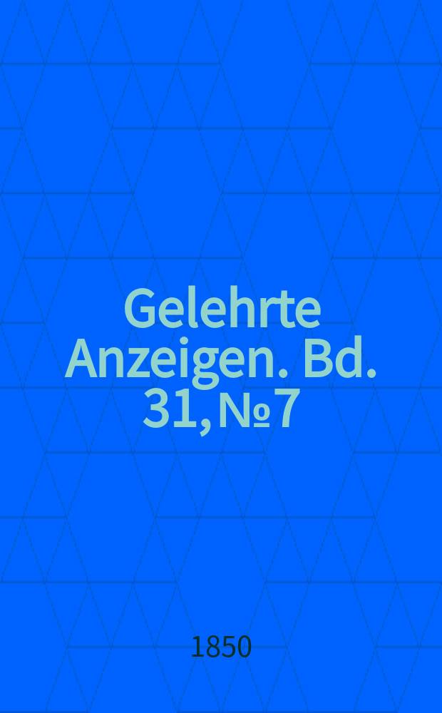 Gelehrte Anzeigen. Bd. 31, № 7