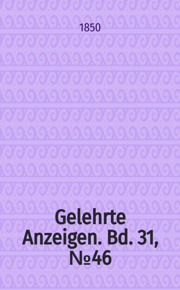 Gelehrte Anzeigen. Bd. 31, № 46