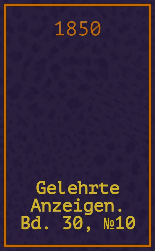 Gelehrte Anzeigen. Bd. 30, № 10