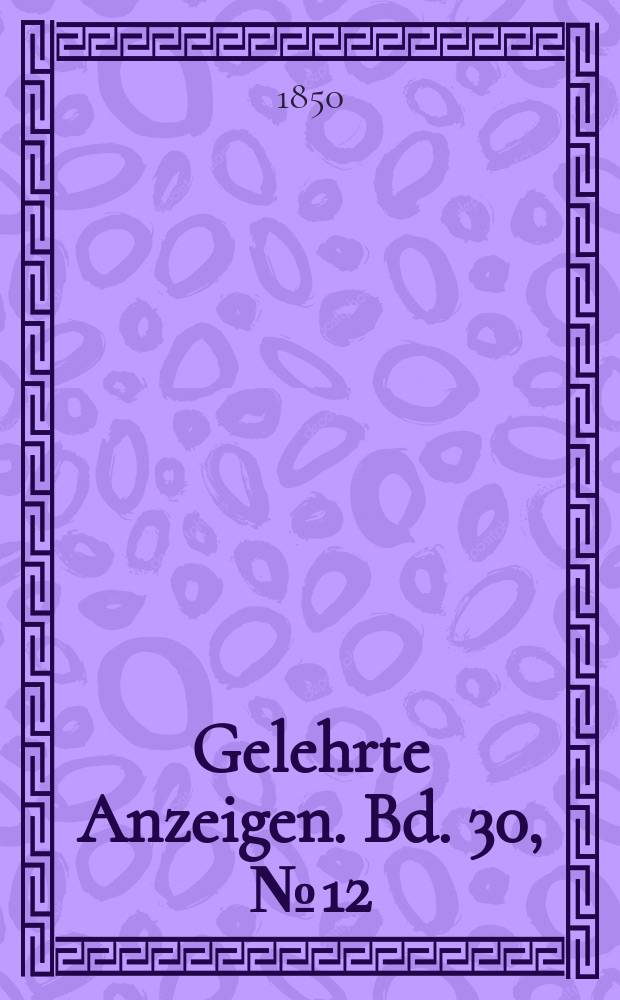 Gelehrte Anzeigen. Bd. 30, № 12