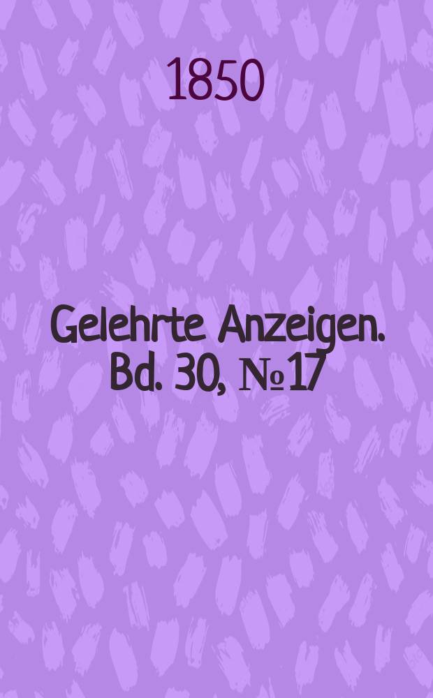 Gelehrte Anzeigen. Bd. 30, № 17