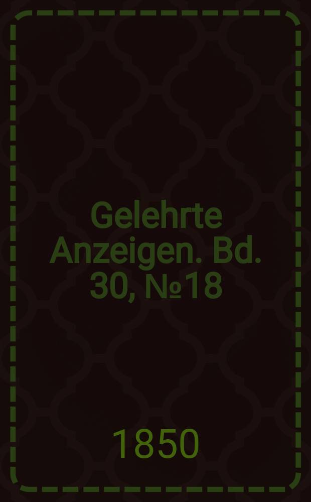Gelehrte Anzeigen. Bd. 30, № 18