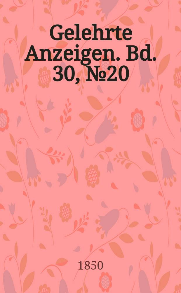 Gelehrte Anzeigen. Bd. 30, № 20