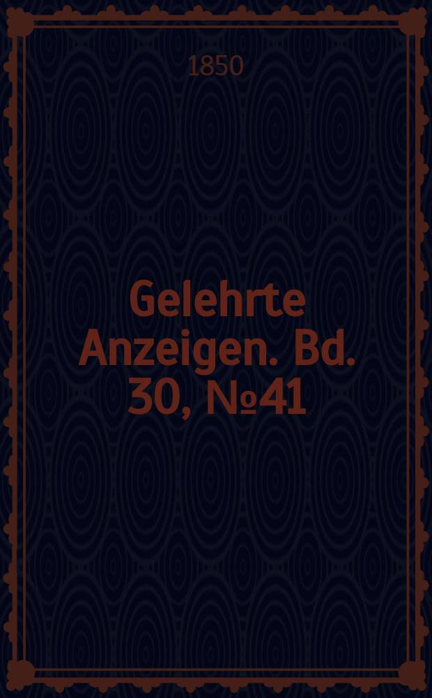 Gelehrte Anzeigen. Bd. 30, № 41