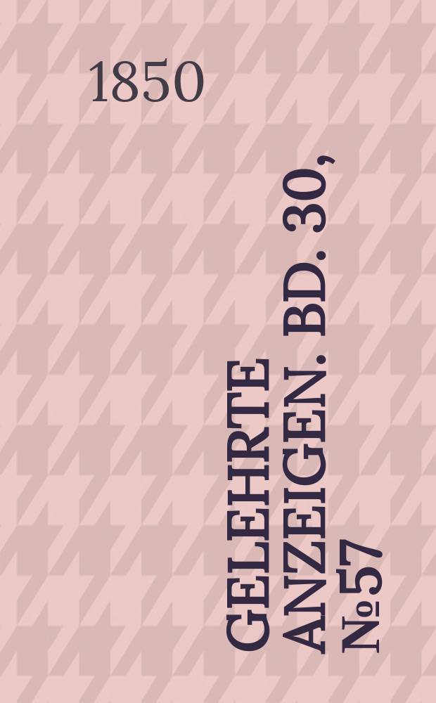 Gelehrte Anzeigen. Bd. 30, № 57