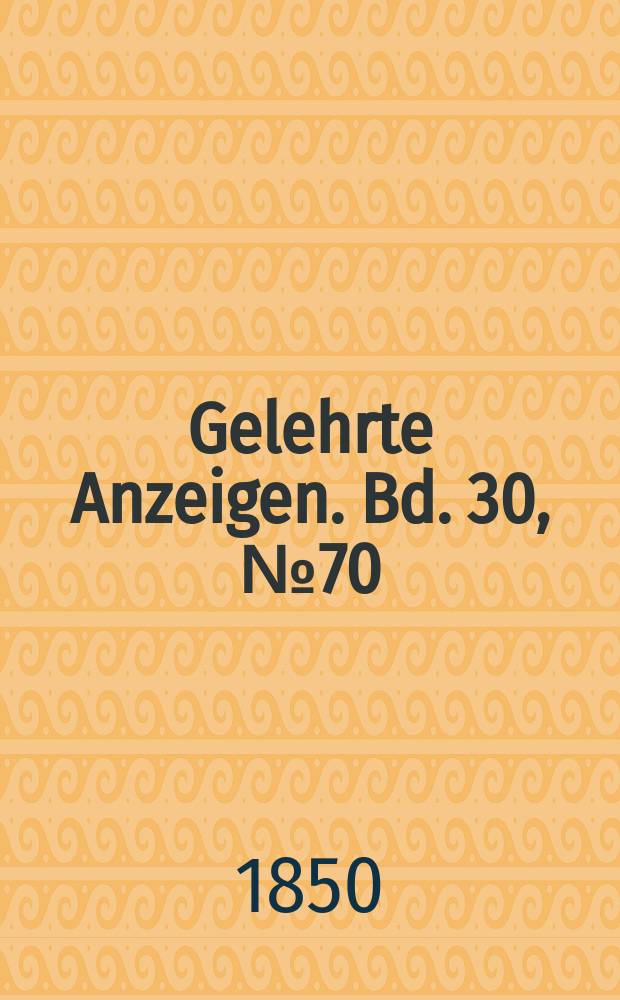 Gelehrte Anzeigen. Bd. 30, № 70
