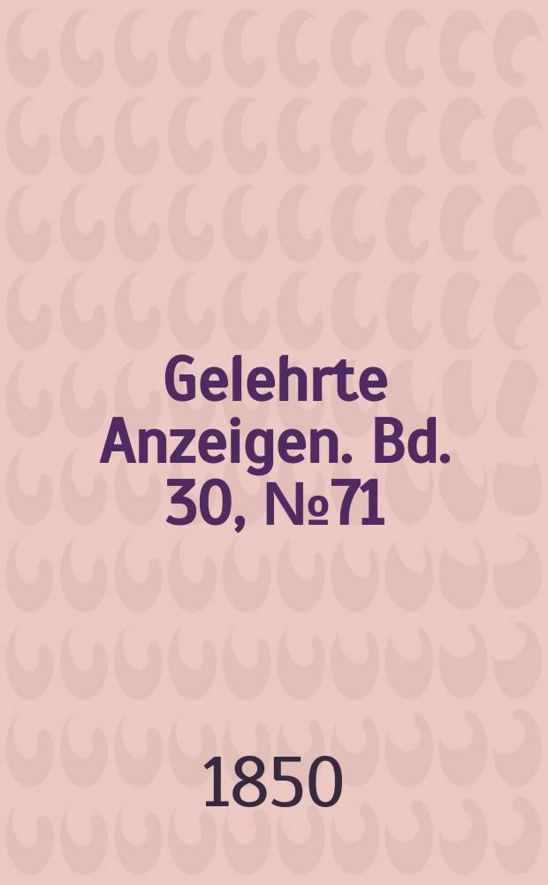Gelehrte Anzeigen. Bd. 30, № 71
