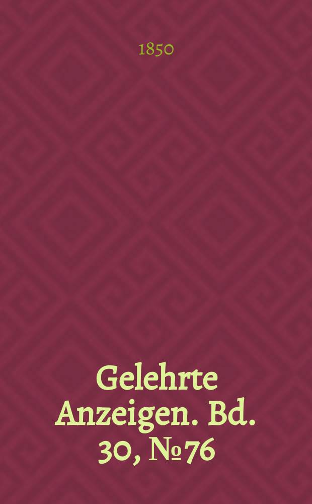 Gelehrte Anzeigen. Bd. 30, № 76