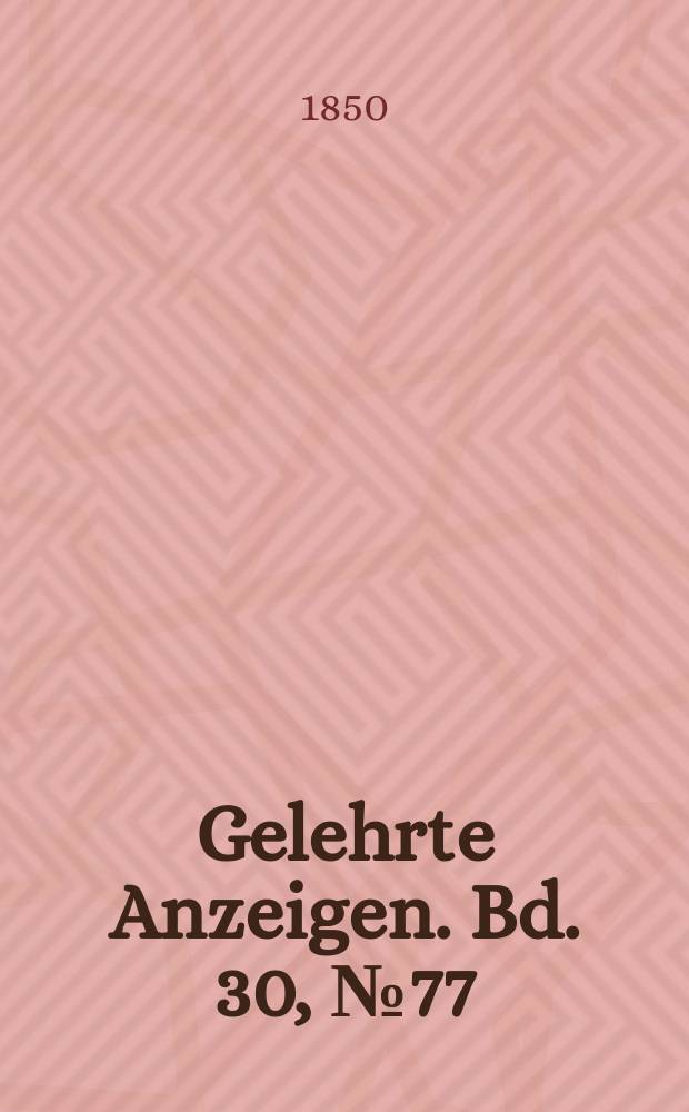 Gelehrte Anzeigen. Bd. 30, № 77