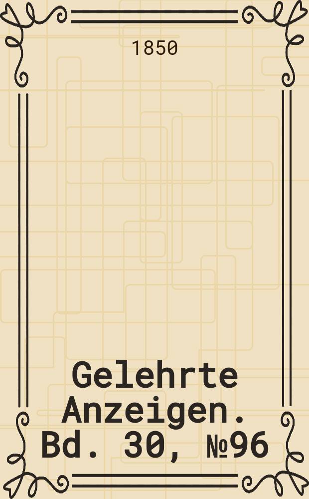 Gelehrte Anzeigen. Bd. 30, № 96