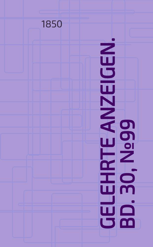 Gelehrte Anzeigen. Bd. 30, № 99