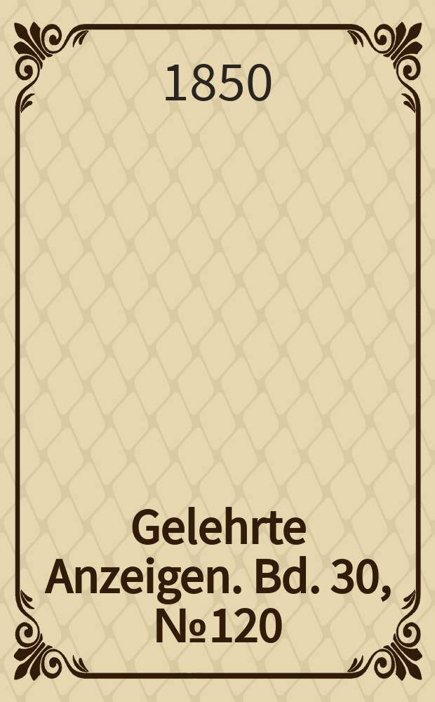 Gelehrte Anzeigen. Bd. 30, № 120