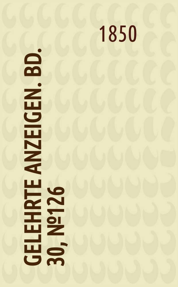 Gelehrte Anzeigen. Bd. 30, № 126