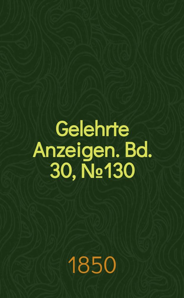 Gelehrte Anzeigen. Bd. 30, № 130