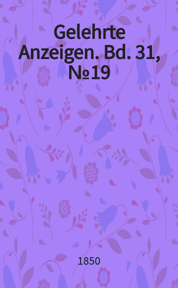 Gelehrte Anzeigen. Bd. 31, № 19