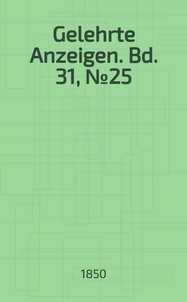 Gelehrte Anzeigen. Bd. 31, № 25