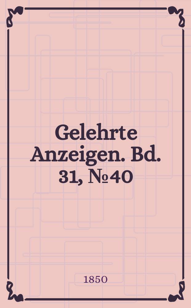 Gelehrte Anzeigen. Bd. 31, № 40